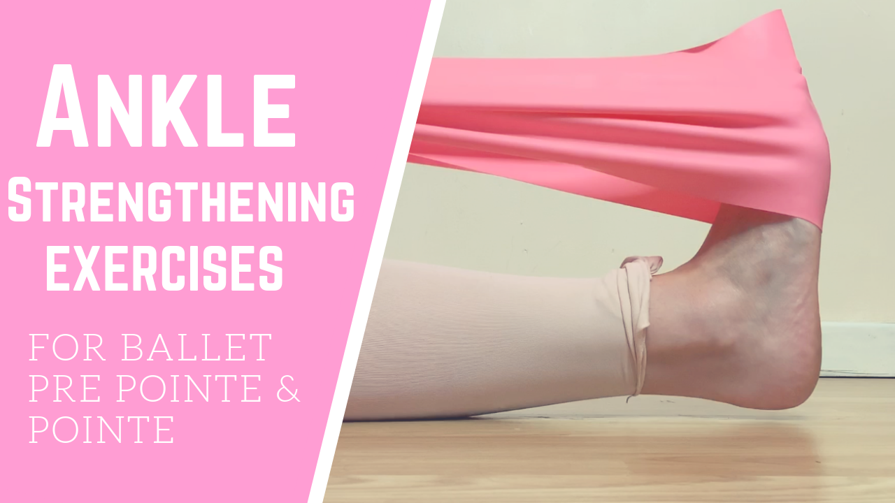 Ankle Strengthening Exercises For Ballet Pre Pointe & Pointe Dancers