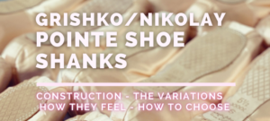 Grishko Nikolay pointe shoe shank strengths and info