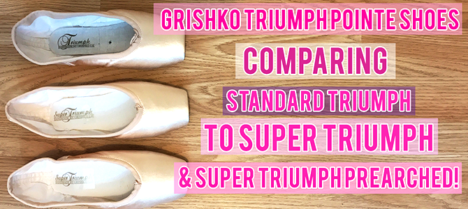 Video – Grishko Triumph Pointe Shoes Compared To Super Triumph & Super Triumph Prearched models!