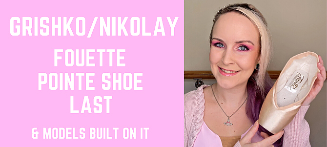 Grishko Fouette (aka Nikolay) Pointe Shoe Last And Models Built On It